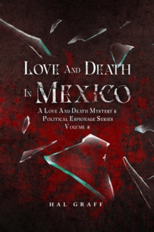 Love and Death in Mexico : A Love and Death Mystery  & Political Espionage Series