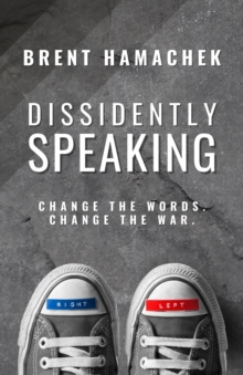 Dissidently Speaking : Change the Words, Change the War