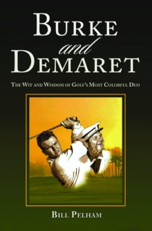 Burke and Demaret : The Wit and Wisdom of Golf's Most Colorful Duo