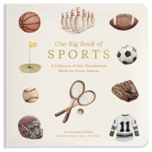 Our Big Book of Sports : A Collection of 100+ Foundational Words for Future Athletes