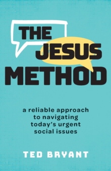 The Jesus Method : A Reliable Approach to Navigating Today's Urgent Social Issues