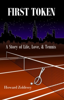 FIRST TOKEN : A Story of Life, Love, & Tennis