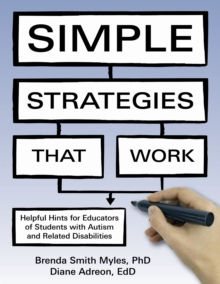 Simple Strategies That Work : Helpful Hints for All Educators of Students with Autism and Related Disabilities