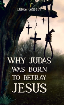 Why Judas was Born to Betray  Jesus