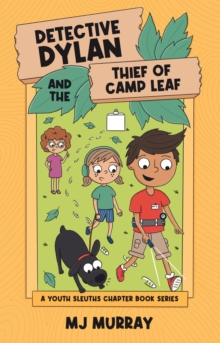 Detective Dylan and the Thief of Camp Leaf : A Youth Sleuths Chapter Book Series, #3