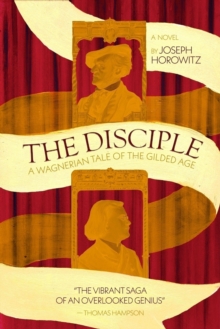 Disciple : A Wagnerian Tale of the Gilded Age
