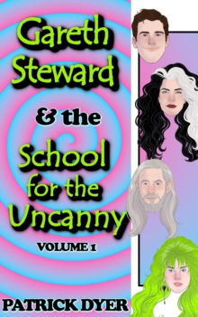 Gareth Steward & the School for the Uncanny Volume 1 : Gareth Steward, #1