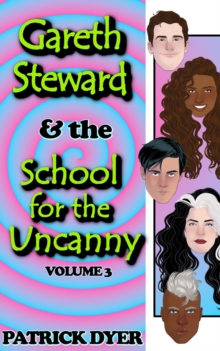 Gareth Steward & the School for the Uncanny Volume 3 : Gareth Steward, #3