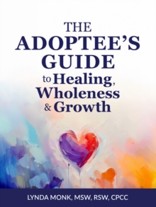 The Adoptee's Guide to Healing, Wholeness & Growth