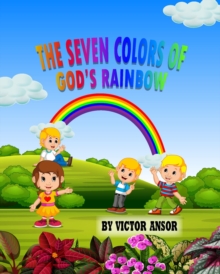 THE SEVEN COLORS OF GOD'S RAINBOW