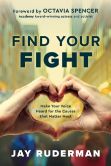 Find Your Fight : Make Your Voice Heard for the Causes That Matter Most
