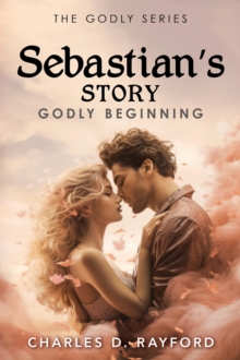 The Godly Series : Sebastian's Story (Godly Beginning)