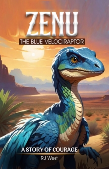 Zenu, The Blue Velociraptor : A Story of Courage