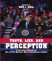 Truth, Lies, and Perception : A narrative analysis of one of America's most controversial leaders