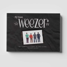 My Friend, Weezer : A Visual Time Capsule of One of Rock's Most Iconic Bands