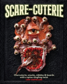 Scare-cuterie : Charcuterie, snacks, nibbles & boards with a spine-tingling twist (Scarecuterie)