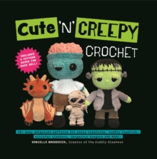 Media Lab Books Cute 'N' Creepy Crochet , 20 Plus Easy Amigurumi Patterns For Scary Creatures, Cuddly Slashers, Zombie Brides, Dangerous Dragons And More!