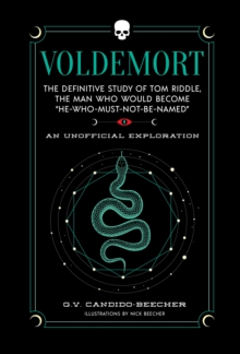 Voldemort : The Definitive Study of Tom Riddle--The Man Who Would Become "He Who Must Not Be Named"