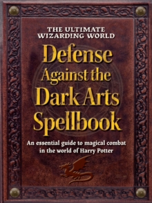 Media Lab Books The Ultimate Wizarding World Defense Against The Dark Arts Spellbook , An Essential Guide To Magical Combat In The World Of Harry Potter