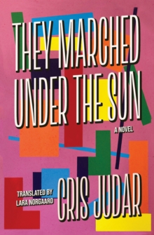 They Marched Under the Sun : A Novel