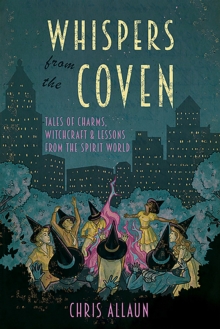 Whispers from the Coven : Tales of Charms, Witchcraft & Lessons from the Spirit World