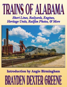 Trains of Alabama : Short Lines, Railyards, Engines, Heritage Units, Railfan Photos, & More