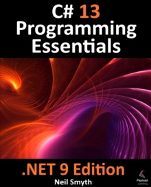 C# 13 Programming Essentials - .NET 9 Edition : Learn C# and .Net 9 Programming Using Visual Studio Code