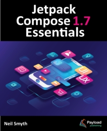 Jetpack Compose 1.7 Essentials : Developing Android Apps with Jetpack Compose 1.7, Android Studio, and Kotlin