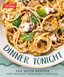 Dinner Tonight : 200 Quick Recipes for Inspired Weeknight Cooking