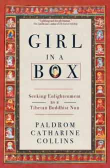 Girl in a Box : Seeking Enlightenment as a Tibetan Buddhist Nun