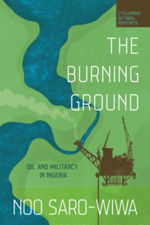 The Burning Ground : Oil and Militancy in Nigeria