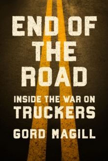 End of the Road : Inside the War on Truckers