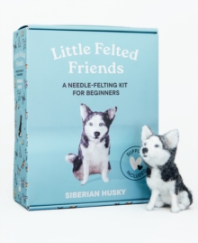 Little Felted Friends: Siberian Husky : Dog Needle-Felting Beginner Kits with Needles, Wool, Supplies, and Instructions