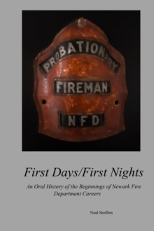 First Days/First Nights: : An Oral History of the Beginnings of Newark Fire Department Careers