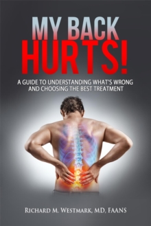 My Back Hurts! : A Guide to Understanding What's Wrong  and Choosing the Best Treatment