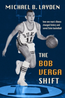 The Bob Verga Shift : How One Man's Illness Changed History and Saved Duke Basketball