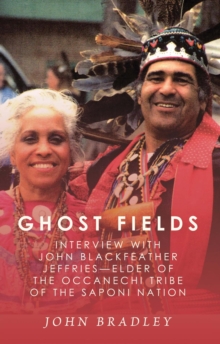 Ghost Fields : Interview with John Blackfeather Jeffries--Elder of the Occaneechi Tribe of the Saponi Nation.