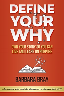 Define Your Why : Own Your Story So You can Live and Learn on Purpose