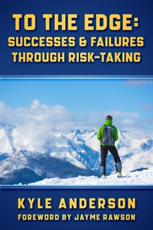 To The Edge : Successes & Failures Through Risk-Taking