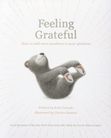 Feeling Grateful : How to Add More Goodness to Your Gladness