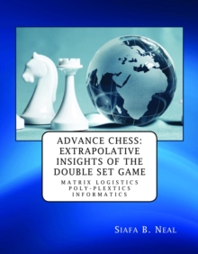 Advance Chess: Extrapolative Insights of the Double Set Game : Matrix Logistics Poly-plextics Informatics (D.4.2.11), Book 2 Vol. 4.