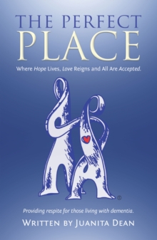 The Perfect Place : Where Hope Lives, Love Reigns and All Are Accepted.