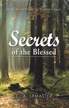 Secrets of the Blessed : Quiet Meditations for Troubled Souls