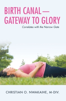 Birth Canal-Gateway to Glory : Correlates with the Narrow Gate