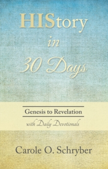 History in 30 Days : Genesis to Revelation with Daily Devotionals