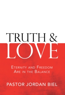 Truth & Love : Eternity and Freedom Are in the Balance