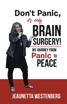 Don't Panic, It's  Only Brain Surgery! : My Journey from Panic to Peace