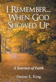 I Remember...When God Showed Up : A Journey of Faith