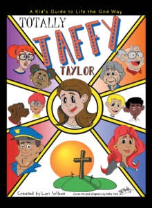 Totally Taffy Taylor : A Kid'S Guide to Life the God Way