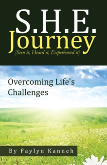 S.H.E. Journey [Seen It, Heard It, Experienced It] : Overcoming Life'S Challenges